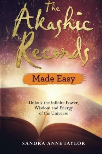 The Akashic Records Made Easy (Unlock the Infinite Power, Wisdom and Energy of the Universe) by Sandra Anne Taylor, 9781788172103