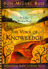 The Voice of Knowledge (A Practical Guide to Inner Peace) by Don Miguel Ruiz, Janet Mills, 9781878424549