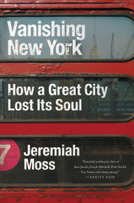 Vanishing New York (How a Great City Lost Its Soul) - 9780062439680 by Jeremiah Moss, 9780062439680
