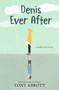 Denis Ever After by Tony Abbott, 9780062491220