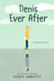 Denis Ever After by Tony Abbott, 9780062491220