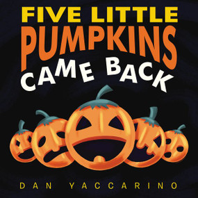 Five Little Pumpkins Came Back by Dan Yaccarino, Dan Yaccarino, 9780062840219