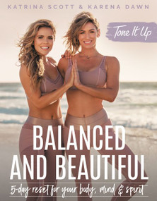 Tone It Up: Balanced and Beautiful (5-Day Reset for Your Body, Mind, and Spirit) by Katrina Scott, Karena Dawn, 9780062843487