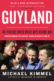 Guyland (The Perilous World Where Boys Become Men) by Michael Kimmel, 9780062885739