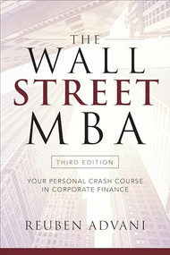 The Wall Street MBA, Third Edition: Your Personal Crash Course in Corporate Finance by Reuben Advani, 9781260135596