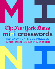 The New York Times Mini Crosswords, Volume 3 (150 Easy Fun-Sized Puzzles) by Joel Fagliano, Will Shortz, The New York Times, 9781250181817