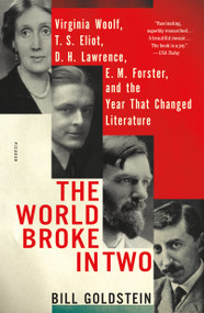 The World Broke in Two (Virginia Woolf, T. S. Eliot, D. H. Lawrence, E. M. Forster, and the Year That Changed Literature) - 9781250182500 by Bill Goldstein, 9781250182500