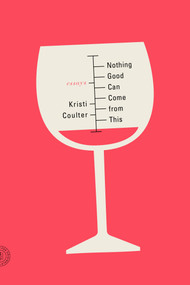 Nothing Good Can Come from This (Essays) by Kristi Coulter, 9780374286200