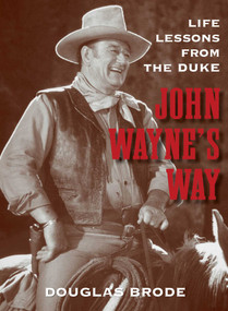 John Wayne's Way (Life Lessons from the Duke) by Douglas Brode, 9780762796298