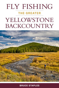 Fly Fishing the Greater Yellowstone Backcountry by Bruce Staples, 9780811716208