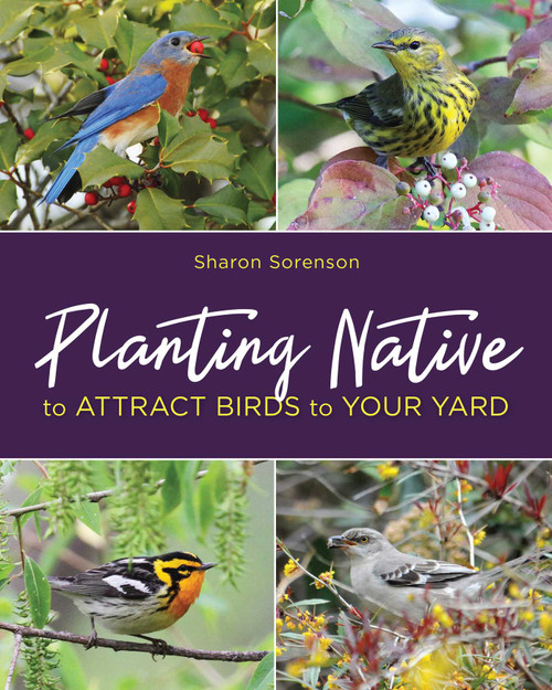 Planting Native to Attract Birds to Your Yard by Sharon Sorenson, 9780811737647
