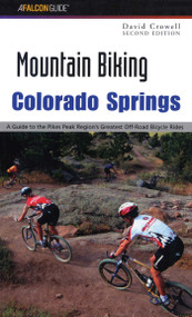 Mountain Biking Colorado Springs by David Crowell, 9780762726585
