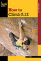 How to Climb 5.12 by Eric Horst, 9780762770298
