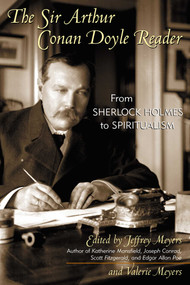 The Sir Arthur Conan Doyle Reader (From Sherlock Holmes to Spiritualism) by Jeffrey Meyers, Valerie Meyers, 9780815412021