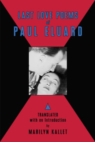 Last Love Poems of Paul Eluard by Paul Elaurd, Marilyn Kallet, 9780976844938