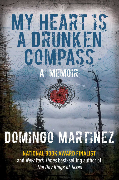 My Heart Is a Drunken Compass (A Memoir) by Domingo Martinez, 9781493001408