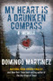My Heart Is a Drunken Compass (A Memoir) by Domingo Martinez, 9781493001408