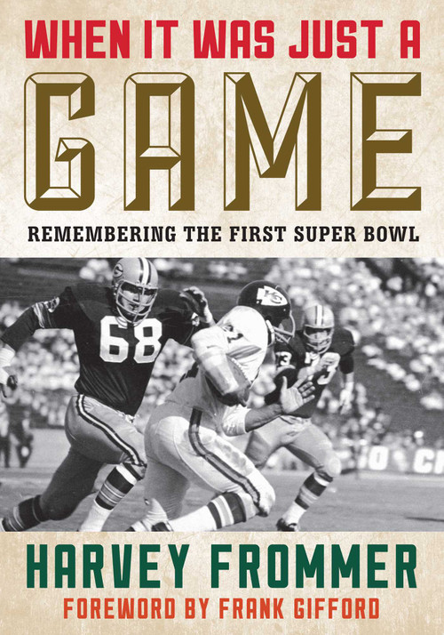 When It Was Just a Game (Remembering the First Super Bowl) - 9781493026753 by Harvey Frommer, Frank Gifford, 9781493026753