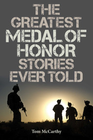 The Greatest Medal of Honor Stories Ever Told by Tom McCarthy, 9781493031726