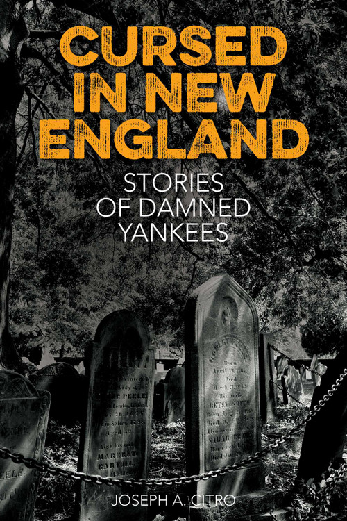 Cursed in New England (More Stories of Damned Yankees) by Joseph A. Citro, 9781493032242
