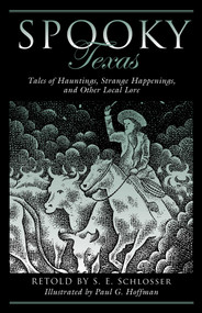 Spooky Texas (Tales Of Hauntings, Strange Happenings, And Other Local Lore) by S. E. Schlosser, Paul G. Hoffman, 9781493032471