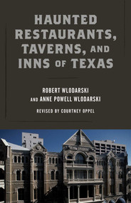 Haunted Restaurants, Taverns, and Inns of Texas by Robert Wlodarski, Courtney Oppel, Anne Powell Wlodarski, 9781493032495