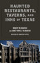 Haunted Restaurants, Taverns, and Inns of Texas by Robert Wlodarski, Courtney Oppel, Anne Powell Wlodarski, 9781493032495