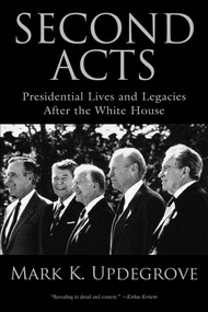 Second Acts (Presidential Lives And Legacies After The White House) by Mark Updegrove, 9781493036318
