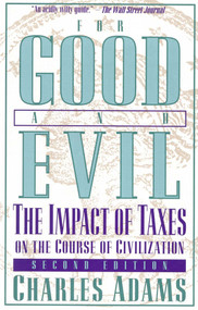 For Good and Evil (The Impact of Taxes on the Course of Civilization) by Charles Adams, 9781568332352