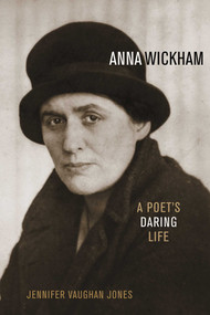 Anna Wickham (A Poet's Daring Life) by Jennifer Vaughan Jones, 9781568332536