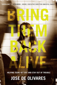 Bring Them Back Alive (Helping Teens Get Out and Stay Out of Trouble) by Jose M. de Olivares, 9781589791282