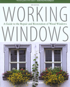 Working Windows (A Guide To The Repair And Restoration Of Wood Windows) by Terry Meany, 9781599213118