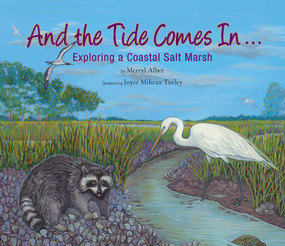 And the Tide Comes In... (Exploring a Coastal Salt Marsh) by Merryl Alber, Joyce Mihran Turley, 9781630763022