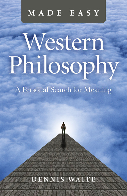 Western Philosophy Made Easy (A Personal Search For Meaning) by Dennis Waite, 9781785357787