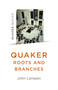 Quaker Roots and Branches by John Lampen, 9781785358340