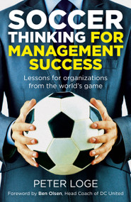 Soccer Thinking for Management Success (Lessons for Organizations from the World's Game) by Peter Loge, 9781785357541