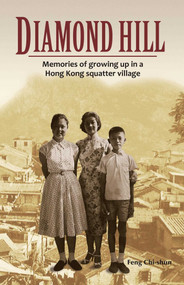 Diamond Hill (Memories of Growing Up in a Hong Kong Squatter Village) by Feng Chi-shun, 9789881774248