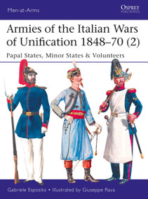 Armies of the Italian Wars of Unification 1848-70 (2) (Papal States, Minor States & Volunteers) by Gabriele Esposito, Giuseppe Rava, 9781472826244