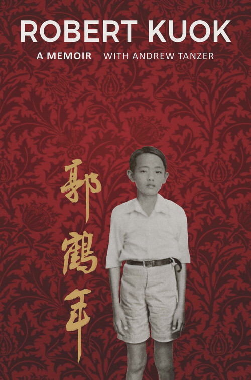 Robert Kuok A Memoir by Andrew Tanzer, 9789814189736