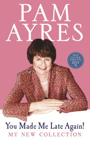 You Made Me Late Again! (My New Collection) by Pam Ayres, 9780091940478