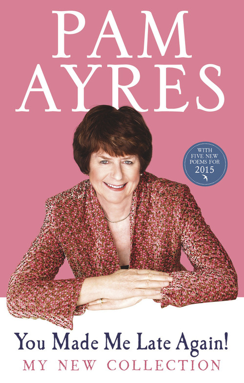 You Made Me Late Again! (My New Collection) by Pam Ayres, 9780091940478