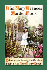 Mary Frances Garden Book (Adventures Among the Garden People) by Jane Eayre Fryer, 9781557095893