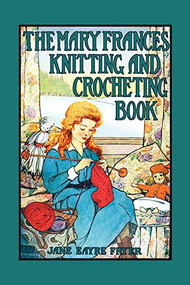 Mary Frances Knitting & Crocheting Book by Jane Eayre Fryer, Jane Boyer, 9781557095978