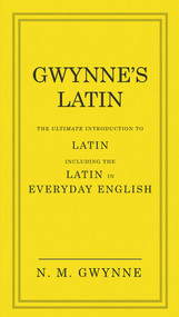 Gwynne's Latin (The Ultimate Introduction to Latin Including the Latin in Everyday English) by N. M. Gwynne, 9780091957438