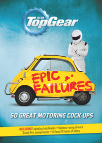 Top Gear: Epic Failures (50 Great Motoring Cock-Ups) by Richard Porter, 9781849908207