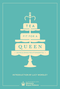Tea Fit for a Queen (Recipes & Drinks for Afternoon Tea) by Lucy Worsley, 9780091958718