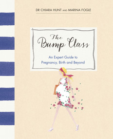 The Bump Class (An Expert Guide to Pregnancy, Birth and Beyond) by Marina Fogle, Chiara Hunt, 9780091959739