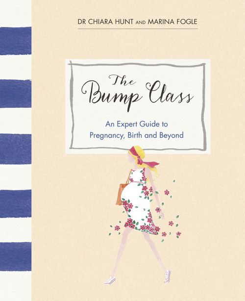 The Bump Class (An Expert Guide to Pregnancy, Birth and Beyond) by Marina Fogle, Chiara Hunt, 9780091959739
