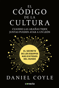 El código de la cultura: El secreto de los equipos más exitosos del mundo / The Culture Code (Spanish Edition) by Daniel Coyle, 9781947783720