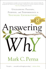 Answering Why (Unleashing Passion, Purpose, and Performance in Younger Generations) by Mark C. Perna, 9781626345119